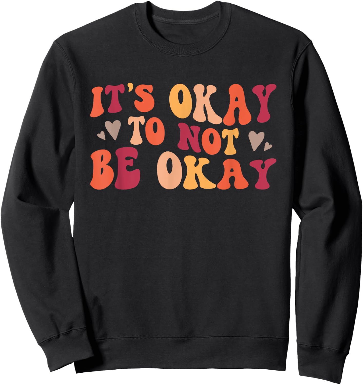 It's Okay To Not Be Okay Positive Affirmation Sweatshirt - Sweatshirt | Black