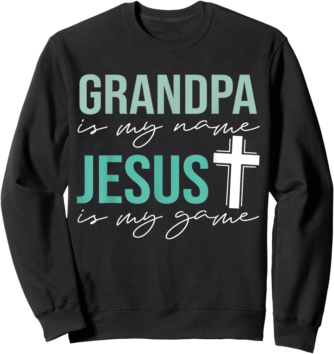 Grandpa Is My Name Jesus Is My Game Christian Grandpa Sweatshirt - Sweatshirt | Black