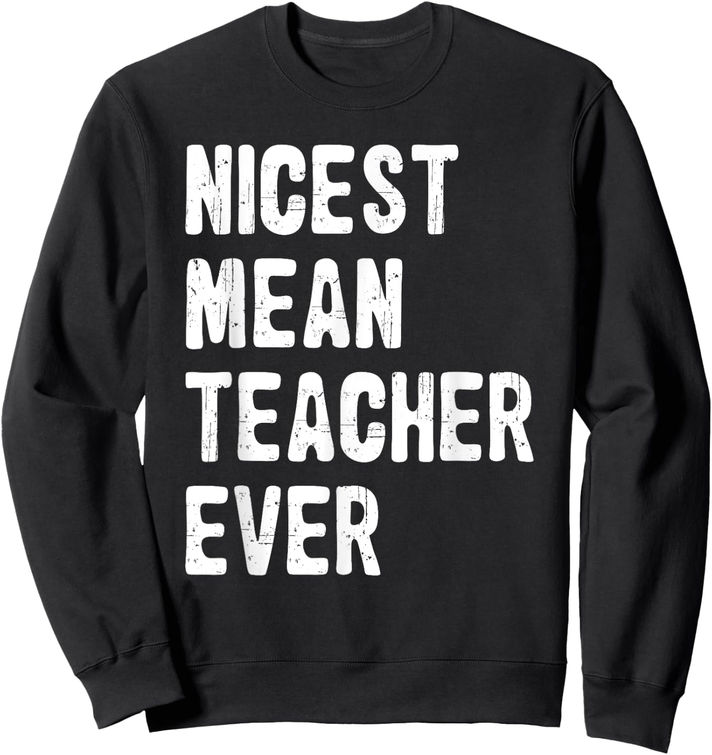 Nicest Mean Teacher Ever Funny Teacher Appreciation Sweatshirt - Sweatshirt | Black