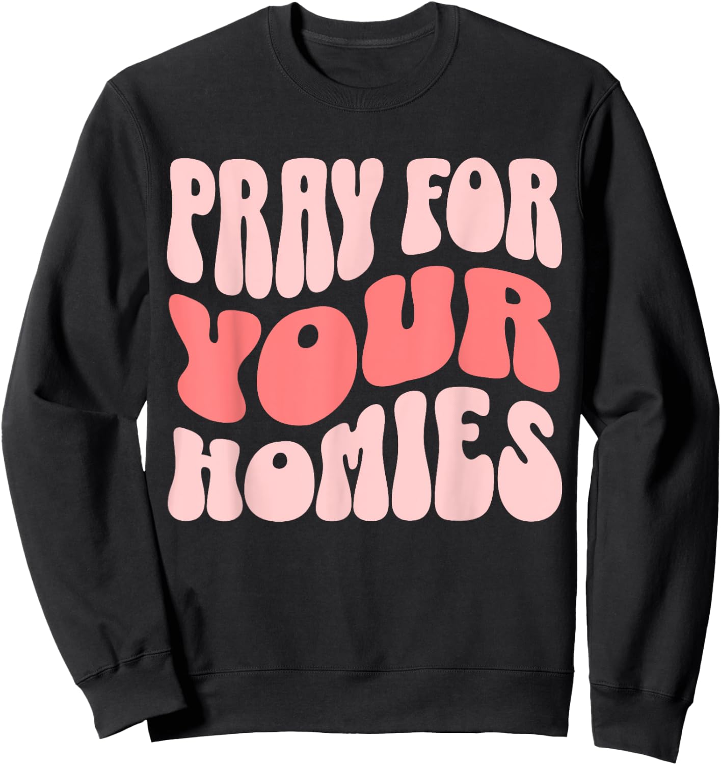 Pray For Your Homies Christian Faith Sweatshirt - Sweatshirt | Black