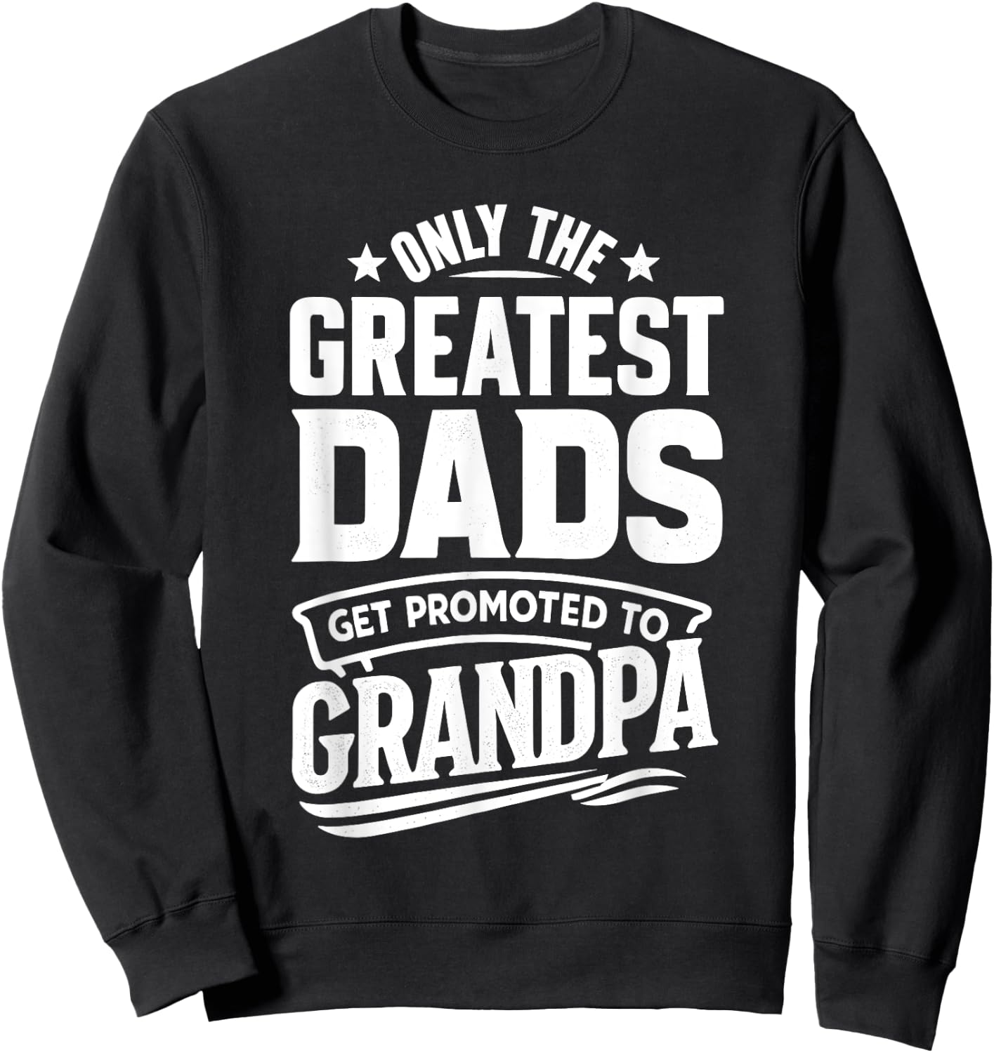 Greatest Dads Get Promoted To Grandpa Father's Day Grandpa Sweatshirt - Sweatshirt | Black
