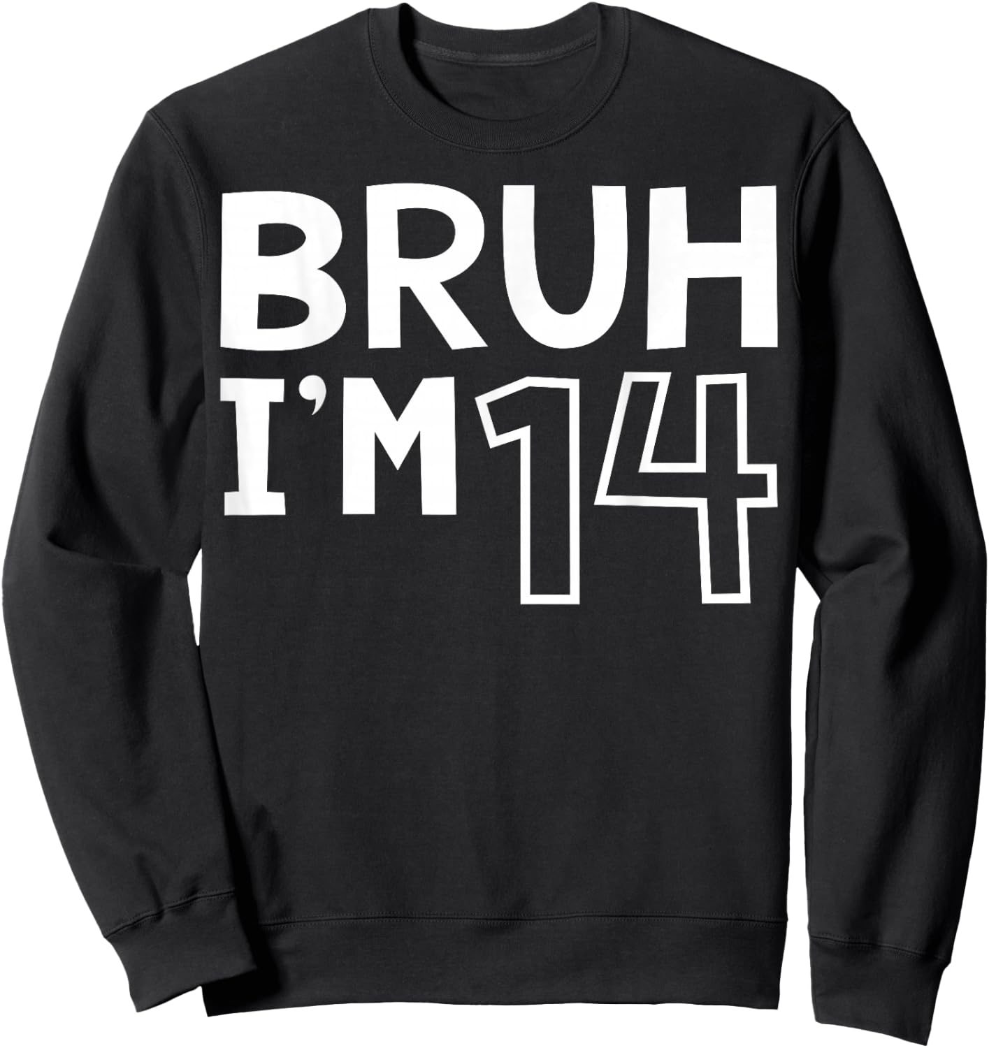 Bruh I'm 14 14th Birthday Boy 14 Years old Birthday Sweatshirt - Sweatshirt | Black