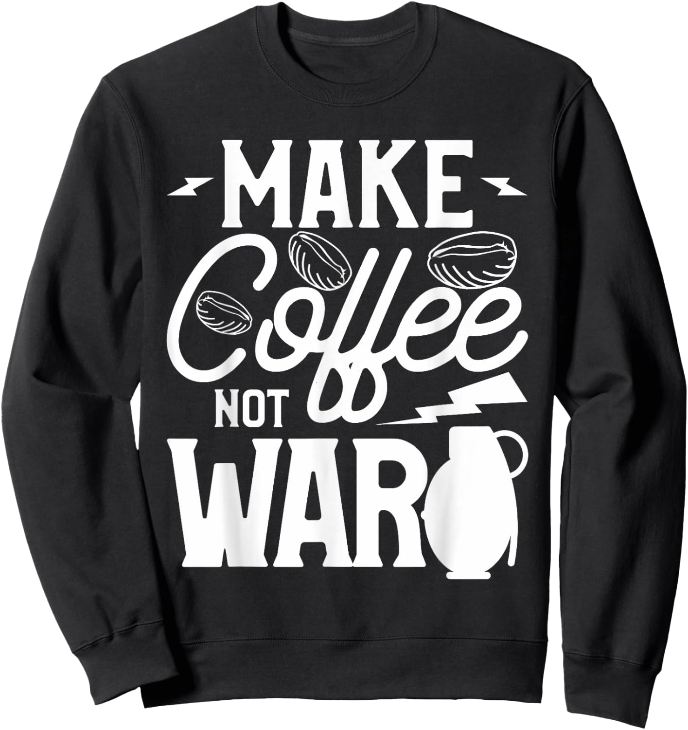 Make Coffee Not War For A Caffeine Lover Sweatshirt - Sweatshirt | Black