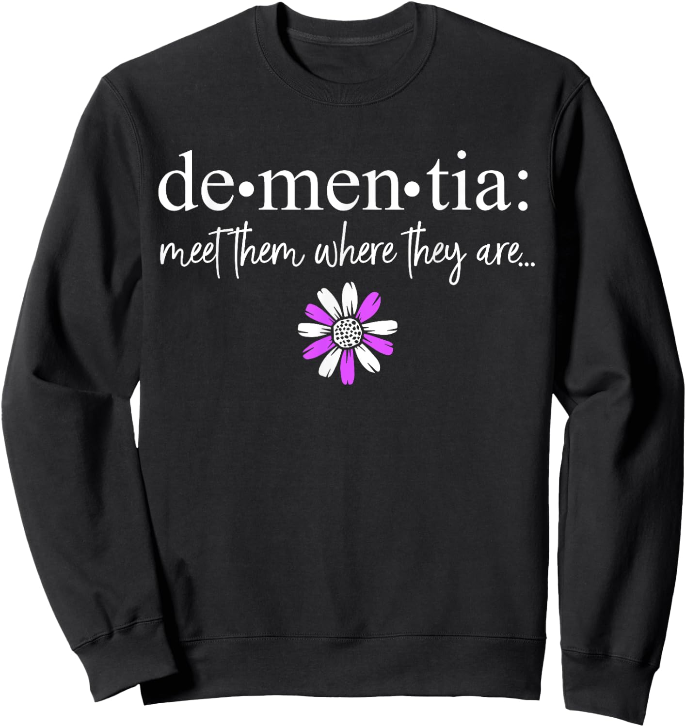 Dementia Meet Them Where They Are Alzheimer's Disease Sweatshirt - Sweatshirt | Black