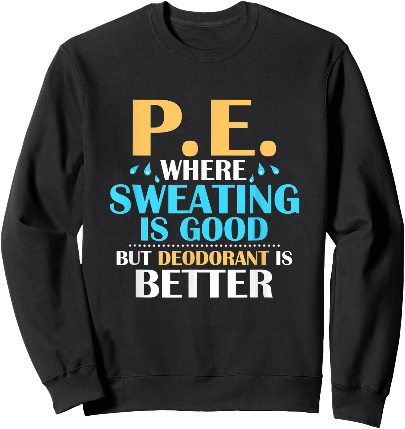 P.E. Where Sweating Is Good But Deodorant Is Better Physics Sweatshirt - Sweatshirt | Black