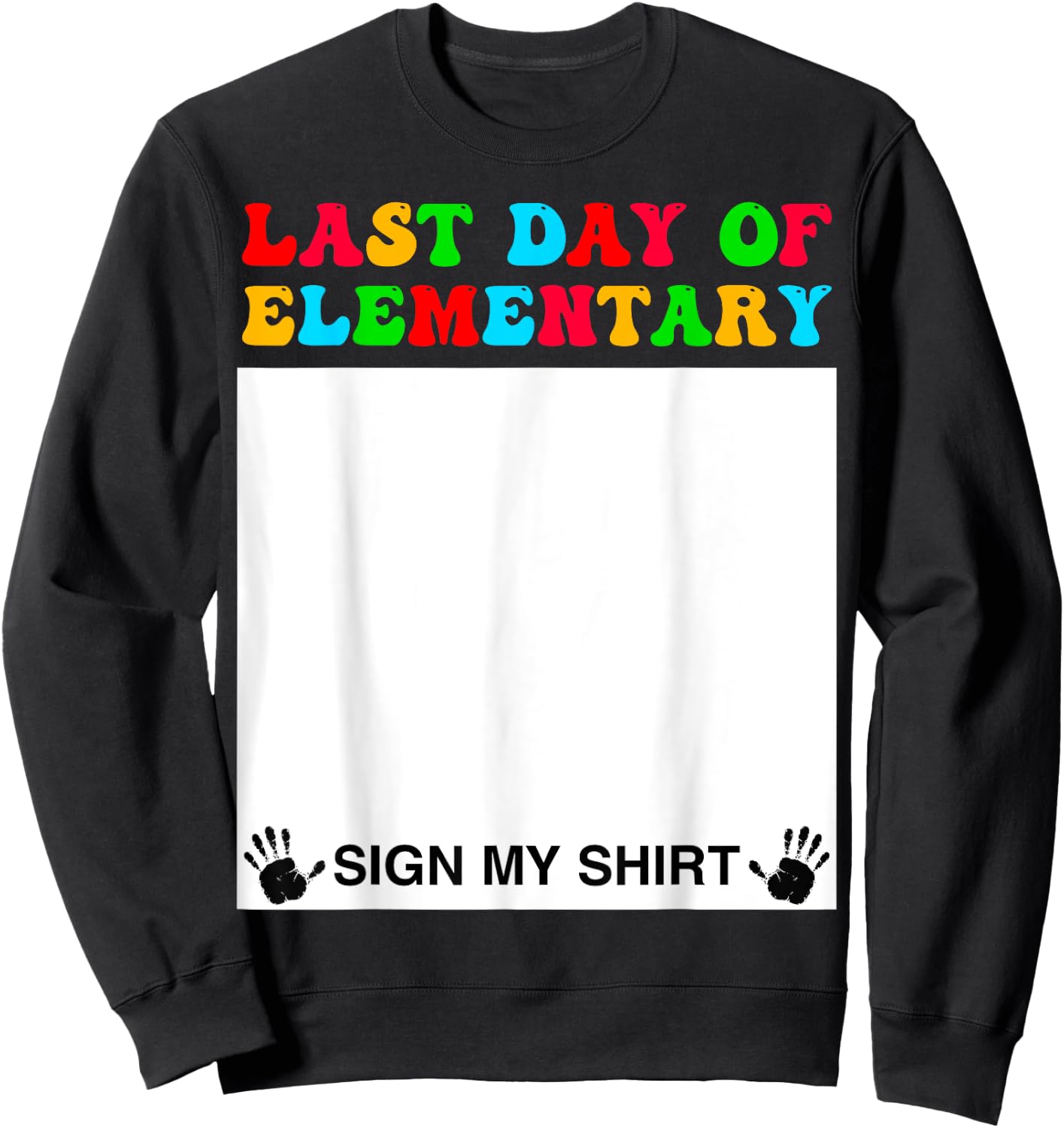 Last day of Elementary Sign My Shirt Back to School Funny Sweatshirt - Sweatshirt | Black