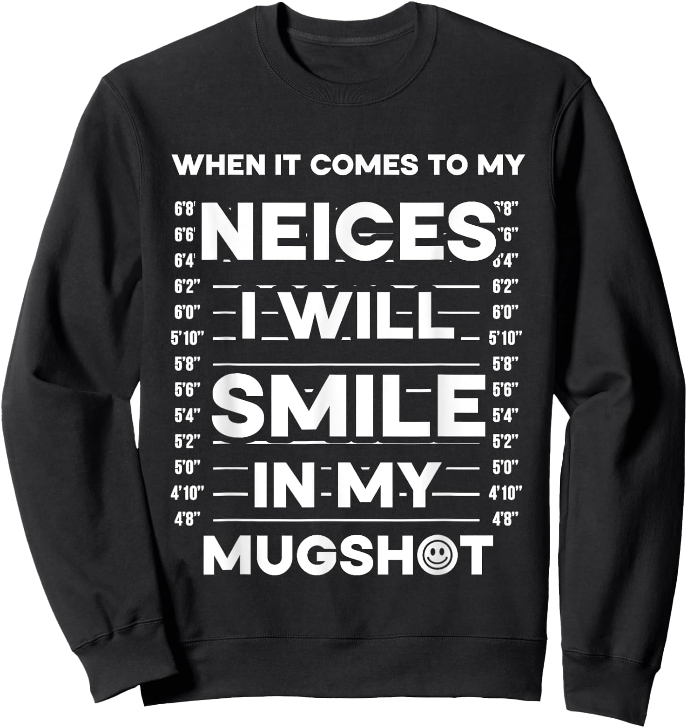 When It Comes To My Nieces I Will Smile In My Mugshot Sweatshirt - Sweatshirt | Black