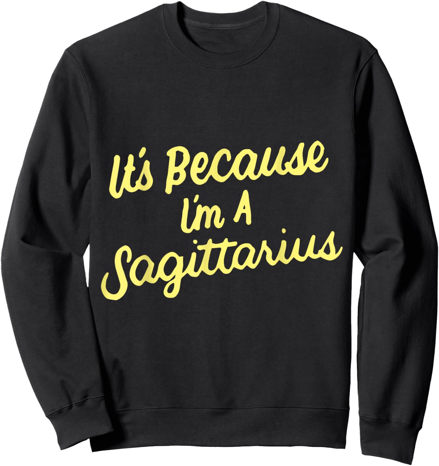 It's Because I'm A Sagittarius Horoscope Gifts Men Women Kid Sweatshirt - Sweatshirt | Black