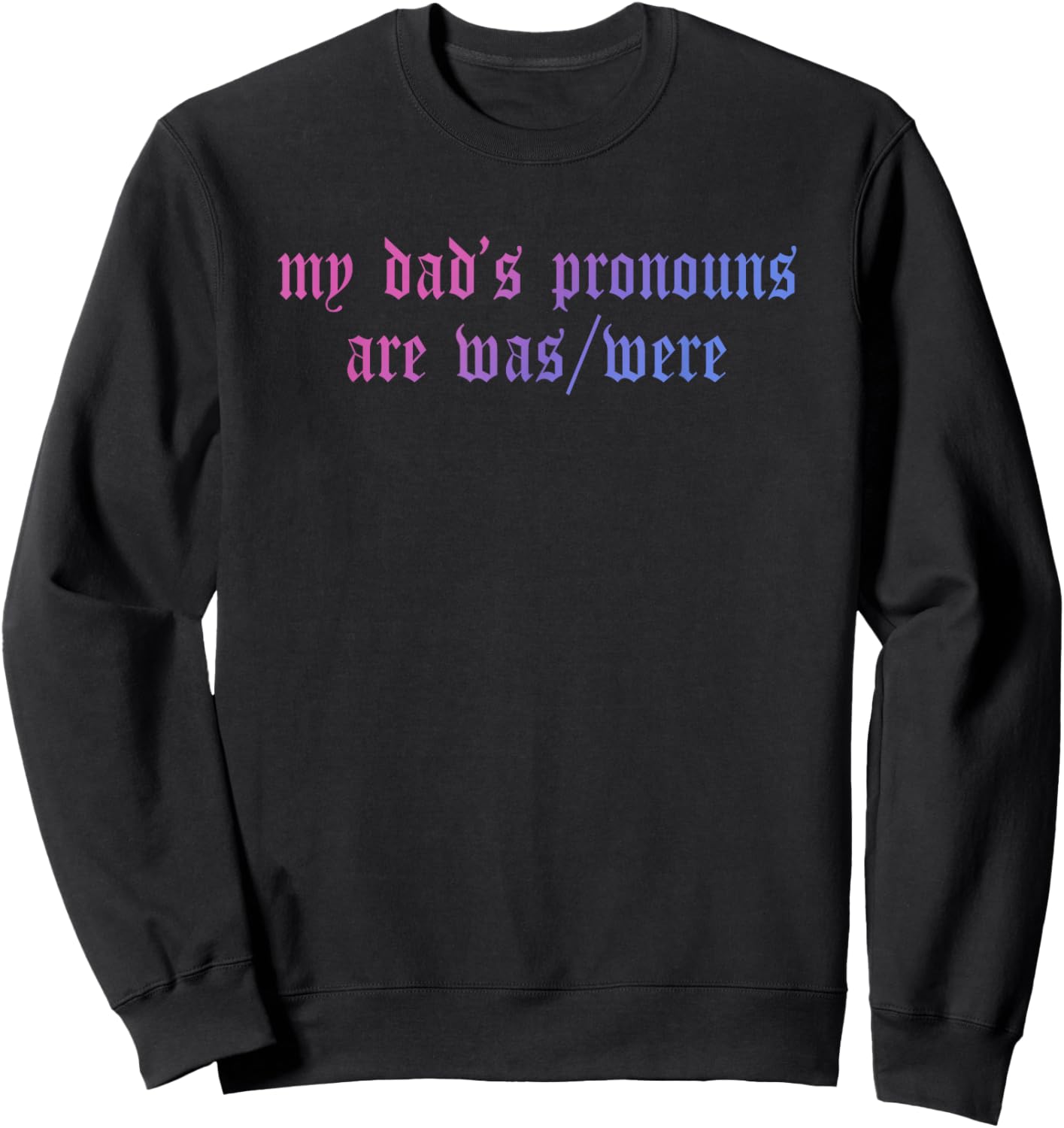 My Dad's Pronouns are was/were Father's Day Design Sweatshirt - Sweatshirt | Black