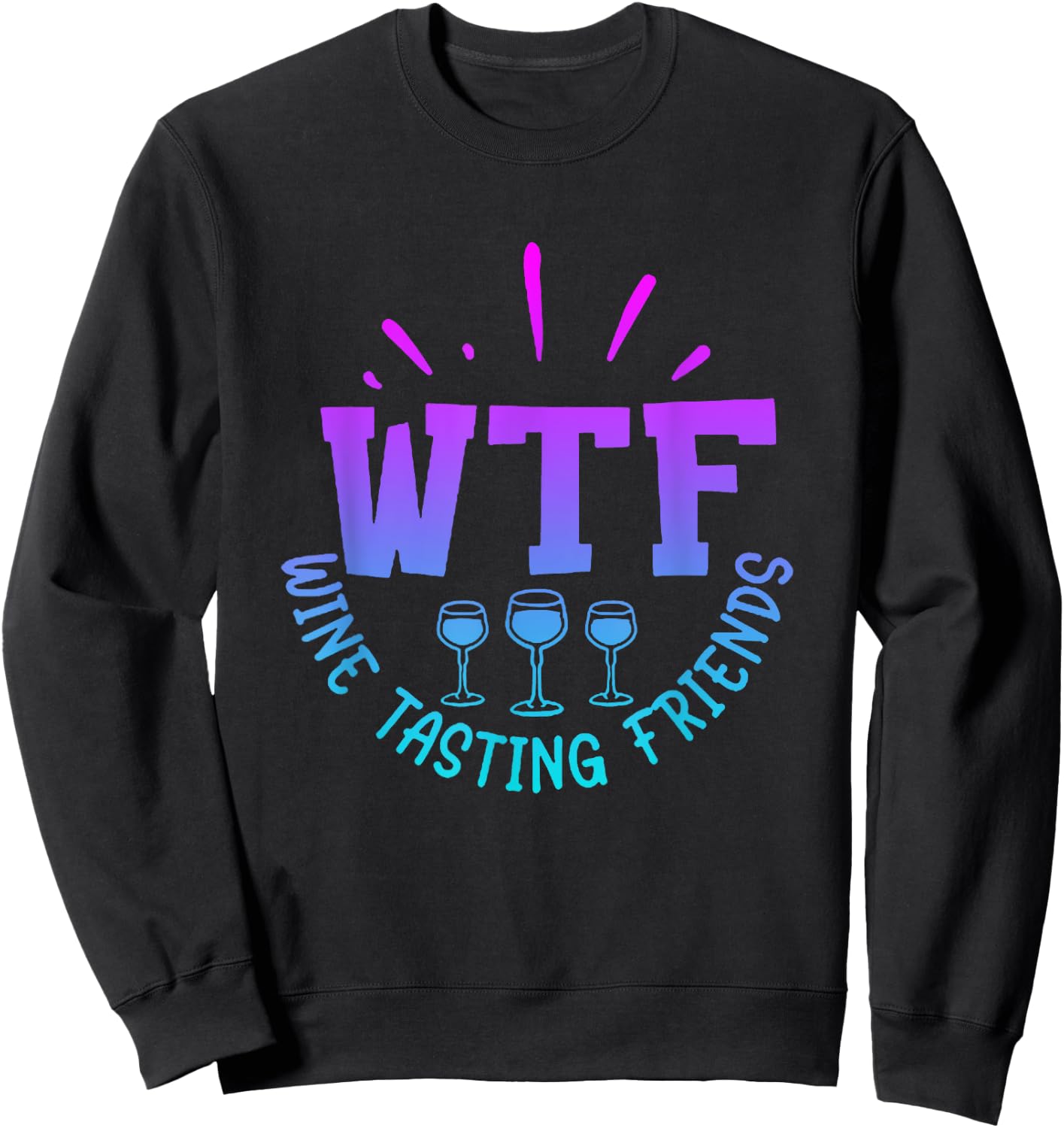 WTF Wine Tasting Friends Drinking Funny saying quote Sweatshirt - Sweatshirt | Black