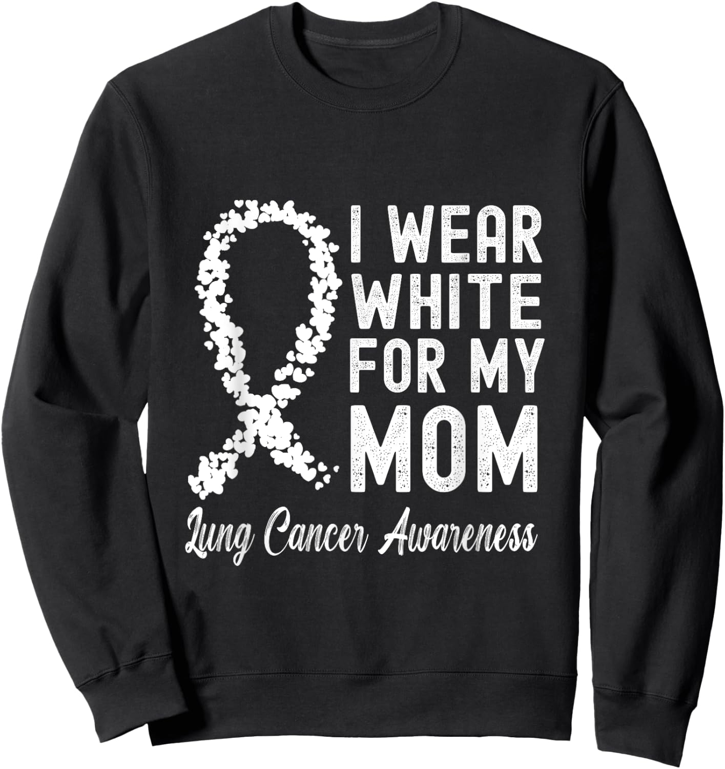 I Wear White For My Mom Lung Cancer Awareness Sweatshirt - Sweatshirt | Black