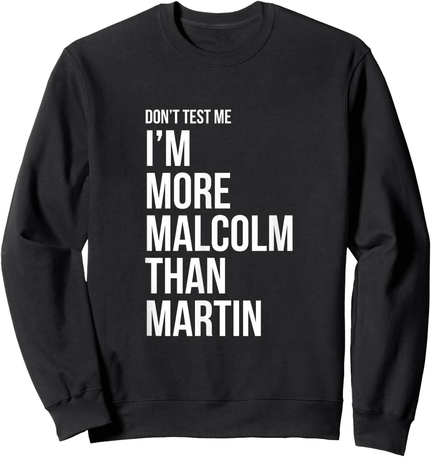 Don't Test Me I'm More Malcolm Than Martin Sweatshirt - Sweatshirt | Black
