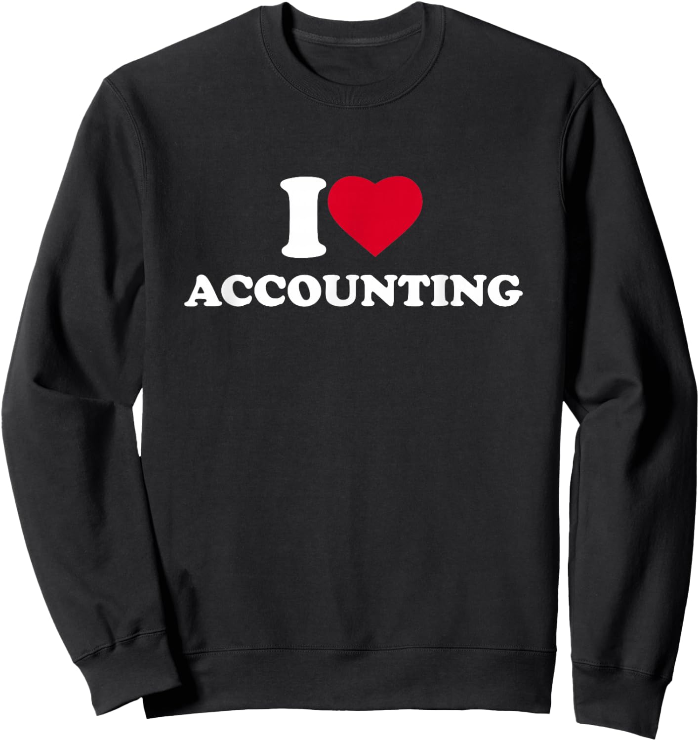 I Love Accounting I Heart Accounting Lover CPA Accountant Sweatshirt - Sweatshirt | Black