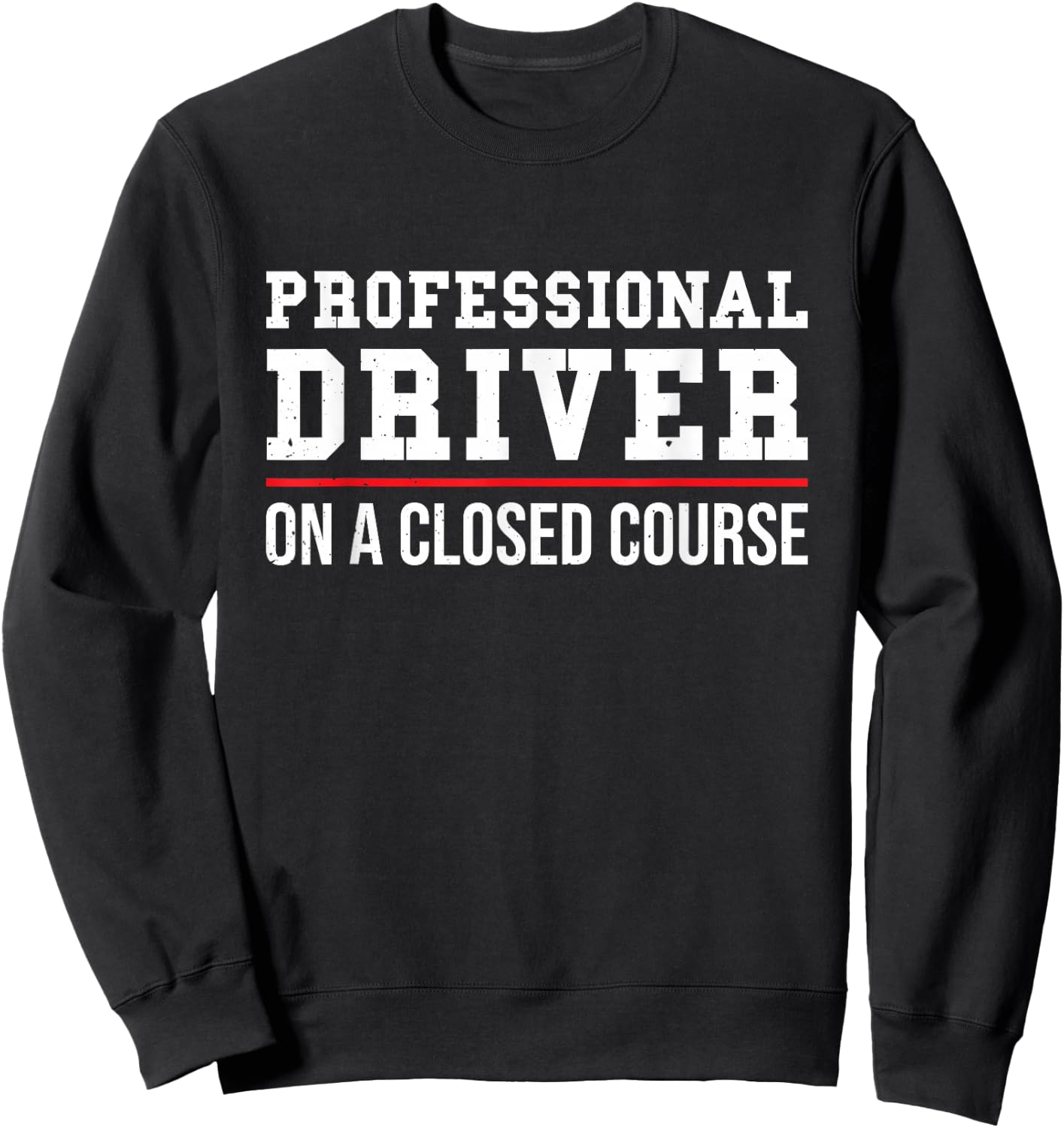 Professional Driver On A Closed Course Sweatshirt - Sweatshirt | Black