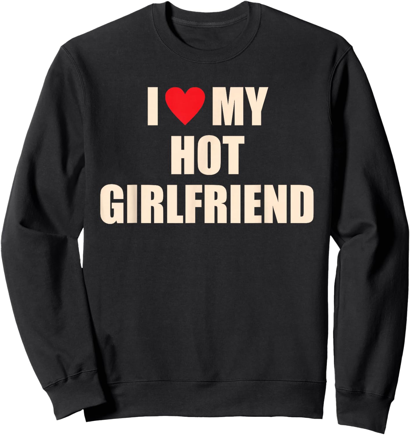 I Love, My Hot Girlfriend, Funny Sweatshirt - Sweatshirt | Black