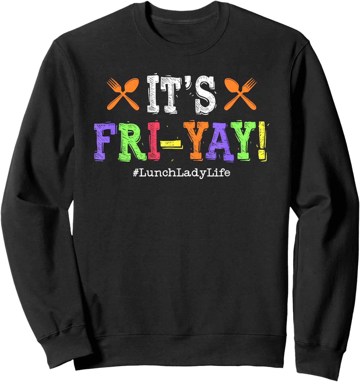 Lunch Lady Fri-Yay Friday School Cafeteria Lunch Lady Life Sweatshirt - Sweatshirt | Black