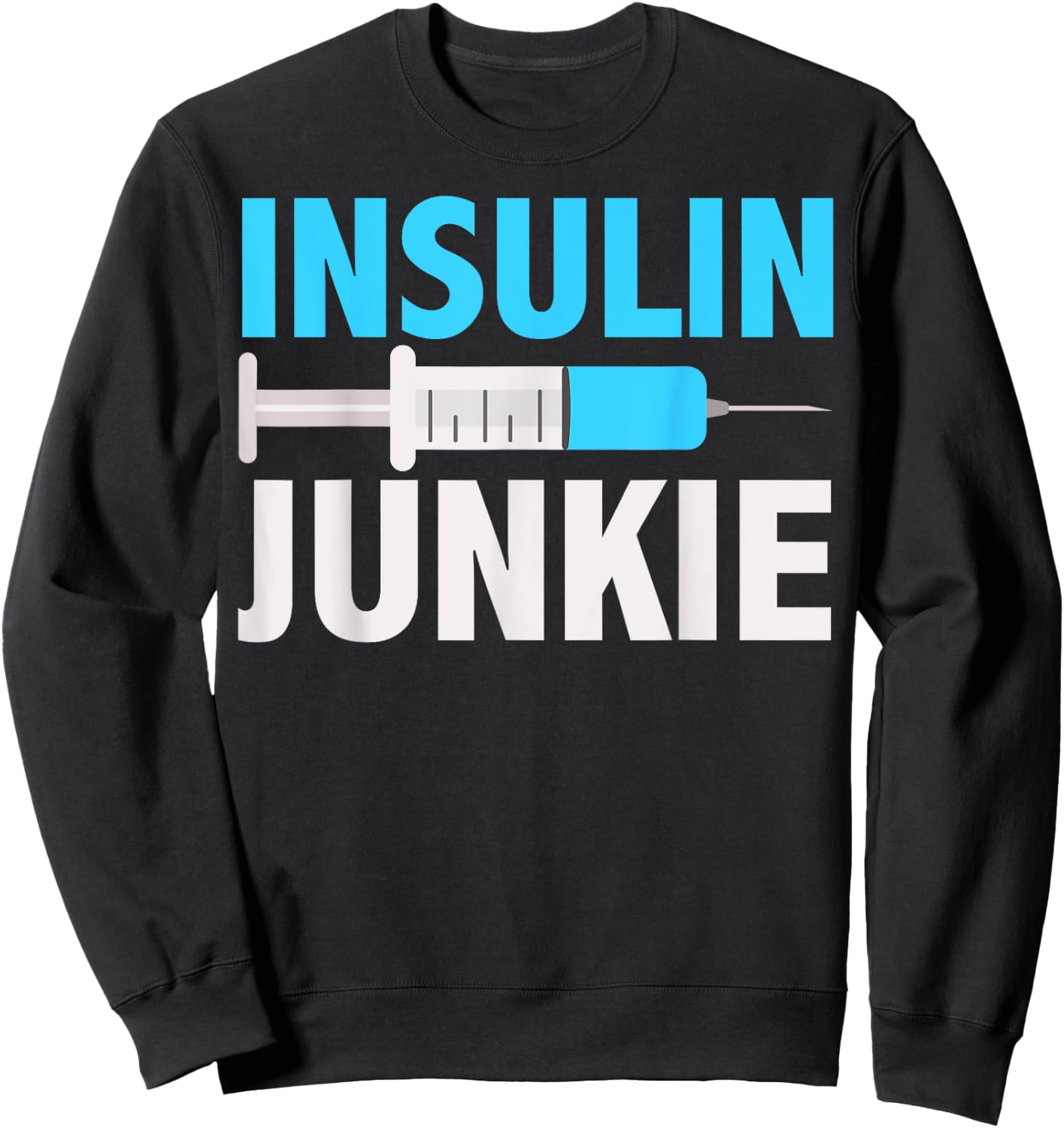 Insulin Junkie Shirt | Cool Prevent Diabetes Gift Sweatshirt - Sweatshirt | Black