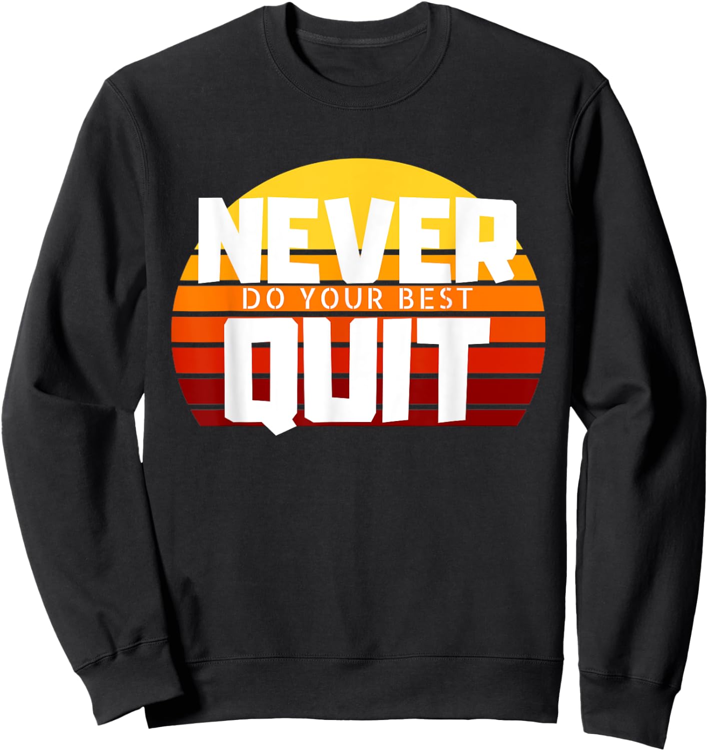 Never Do Your Best Quit Gift Funny Motivational Workout Sweatshirt - Sweatshirt | Black