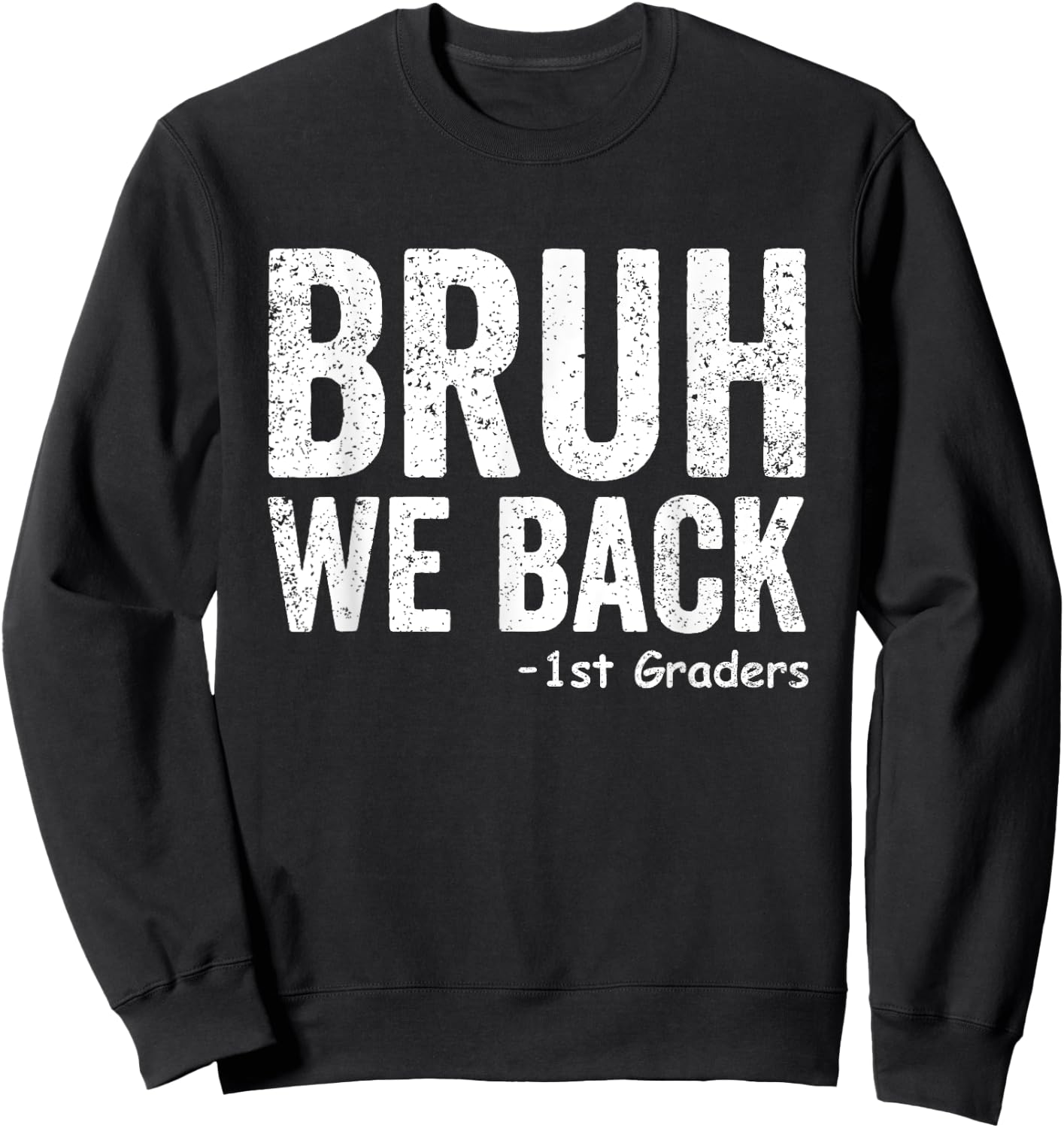 Bruh We Back 1st Graders First Grade Back to School Sweatshirt - Sweatshirt | Black