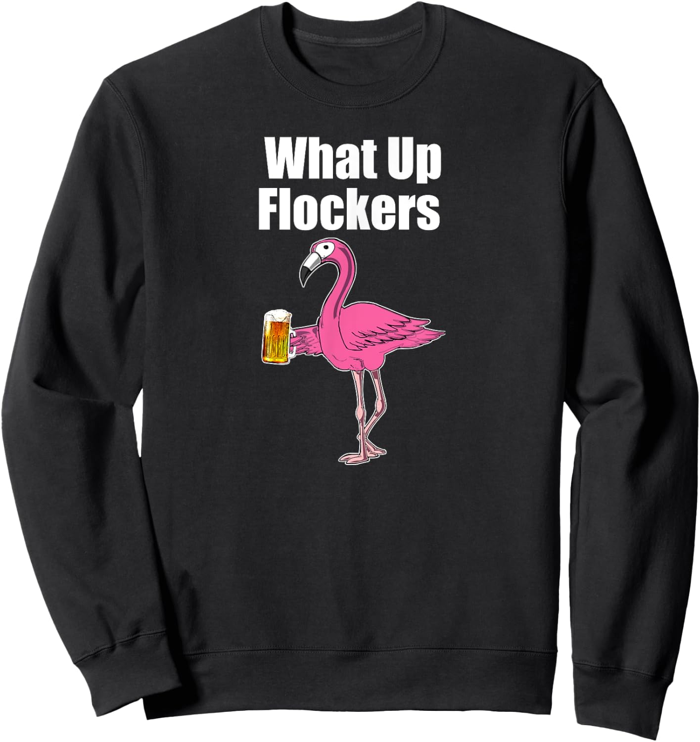 Flamingo Drinking Beer - Funny What Up Flockers Flamingo Sweatshirt - Sweatshirt | Black