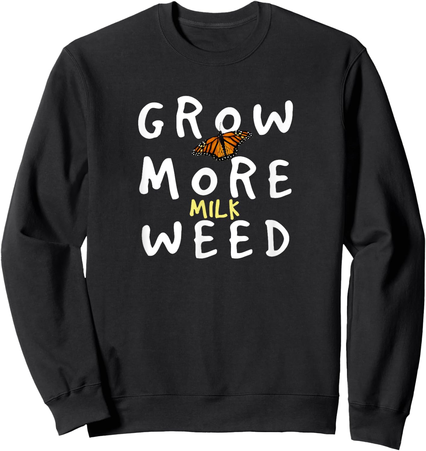 Grow More Milk Weed Save The Monarchs Butterfly Miklweed Sweatshirt - Sweatshirt | Black