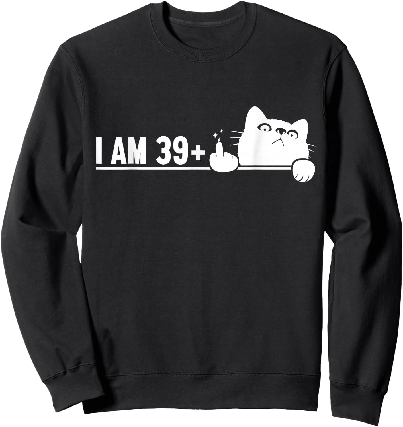 Funny 40th Birthday I Am 39 Plus Cat Middle Finger Sweatshirt - Sweatshirt | Black