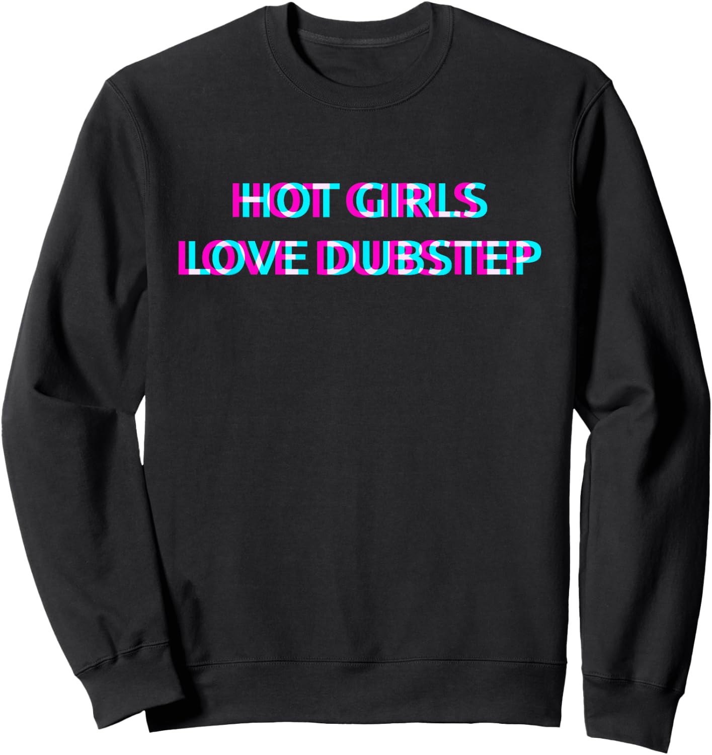 Hot Girls Love Dubstep Techno EDM Music Festival Raver Dance Sweatshirt - Sweatshirt | Black