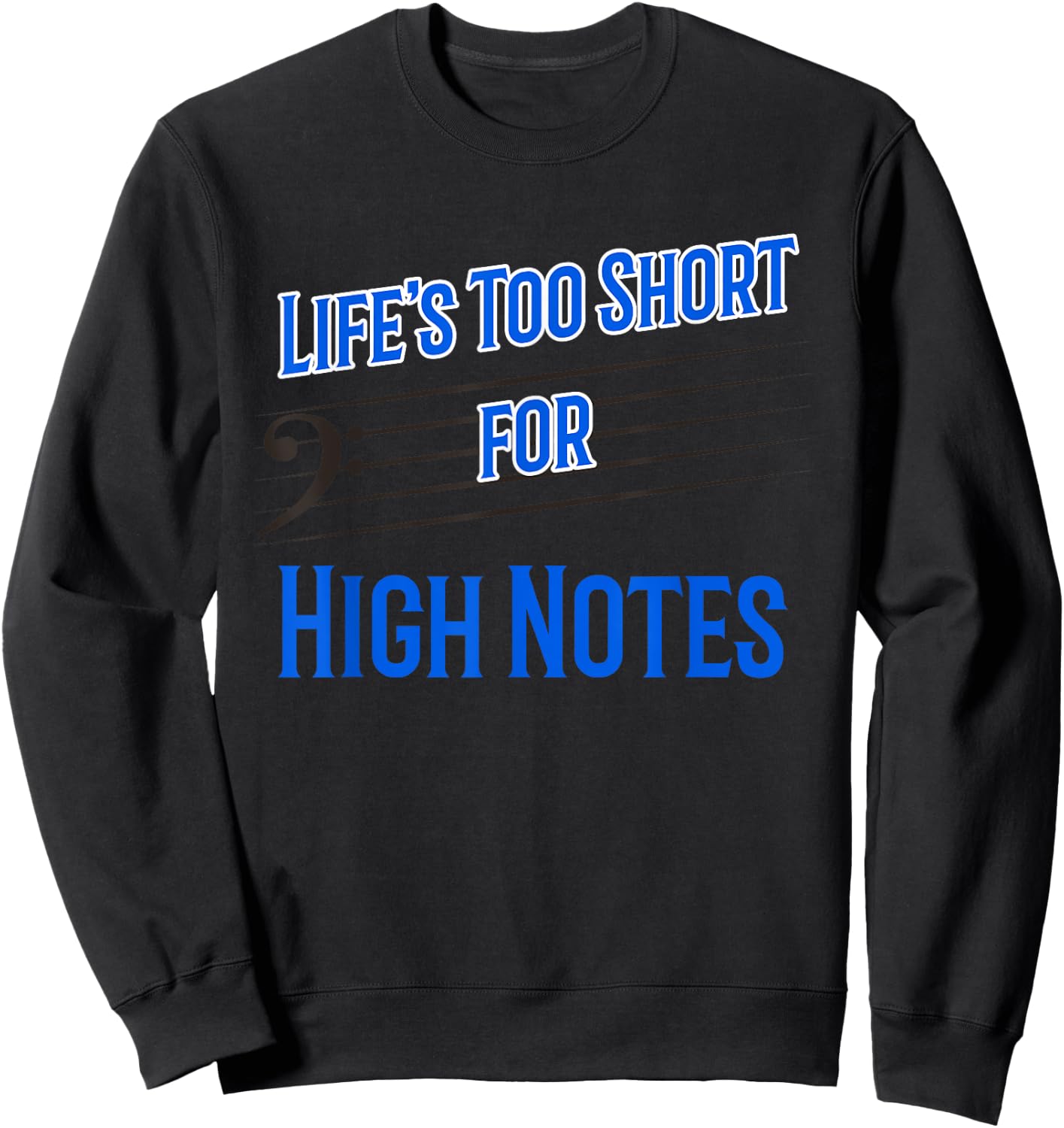 Life's Too Short for High Notes Bass Singer Sweatshirt - Sweatshirt | Black