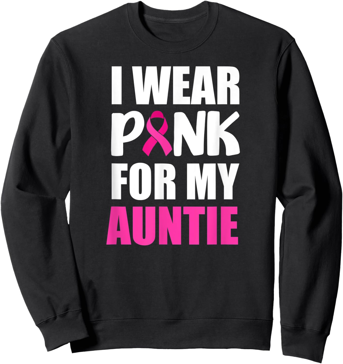I Wear Pink For Auntie Pink Ribbon Breast Cancer Awareness Sweatshirt - Sweatshirt | Black