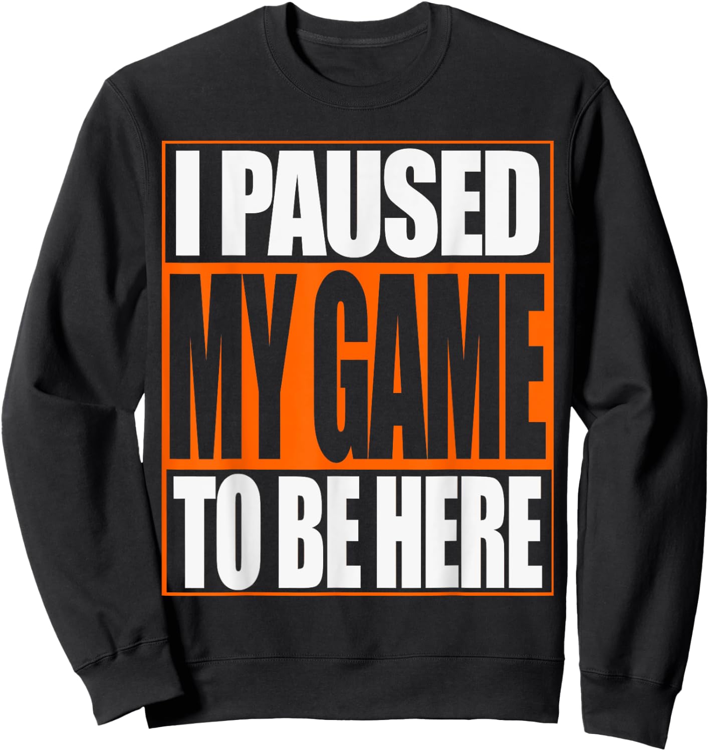 Video Gamer T Shirt Funny I Paused My Game To Be Here Sweatshirt - Sweatshirt | Black