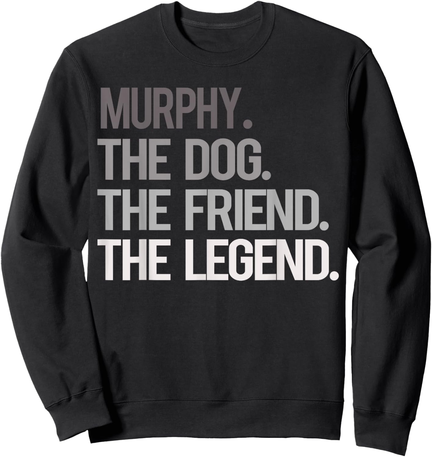Murphy THE DOG THE FRIEND THE LEGEND - National Pet Day Sweatshirt - Sweatshirt | Black