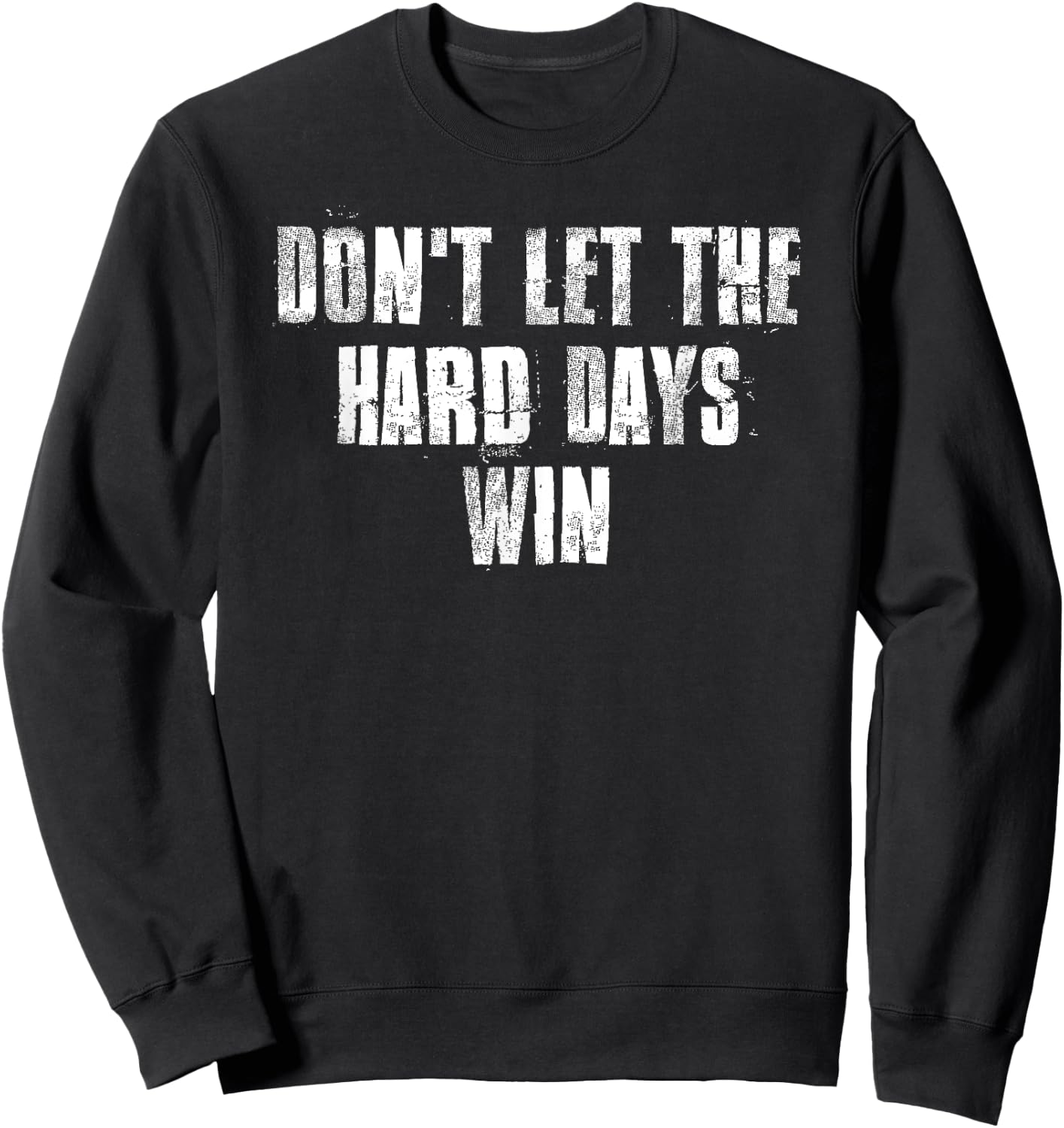 Don't Let The Hard Days Win Motivational Gym Fitness Workout Sweatshirt - Sweatshirt | Black