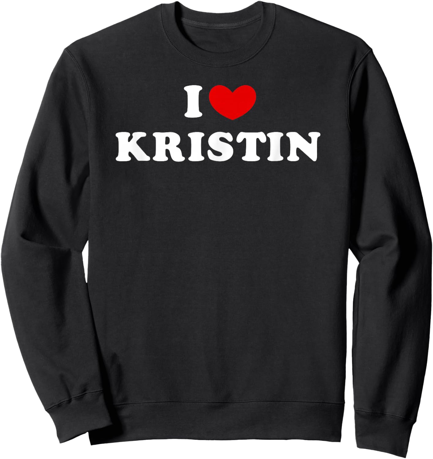 I Love Kristin, I Love Kristin Sweatshirt - Sweatshirt | Black