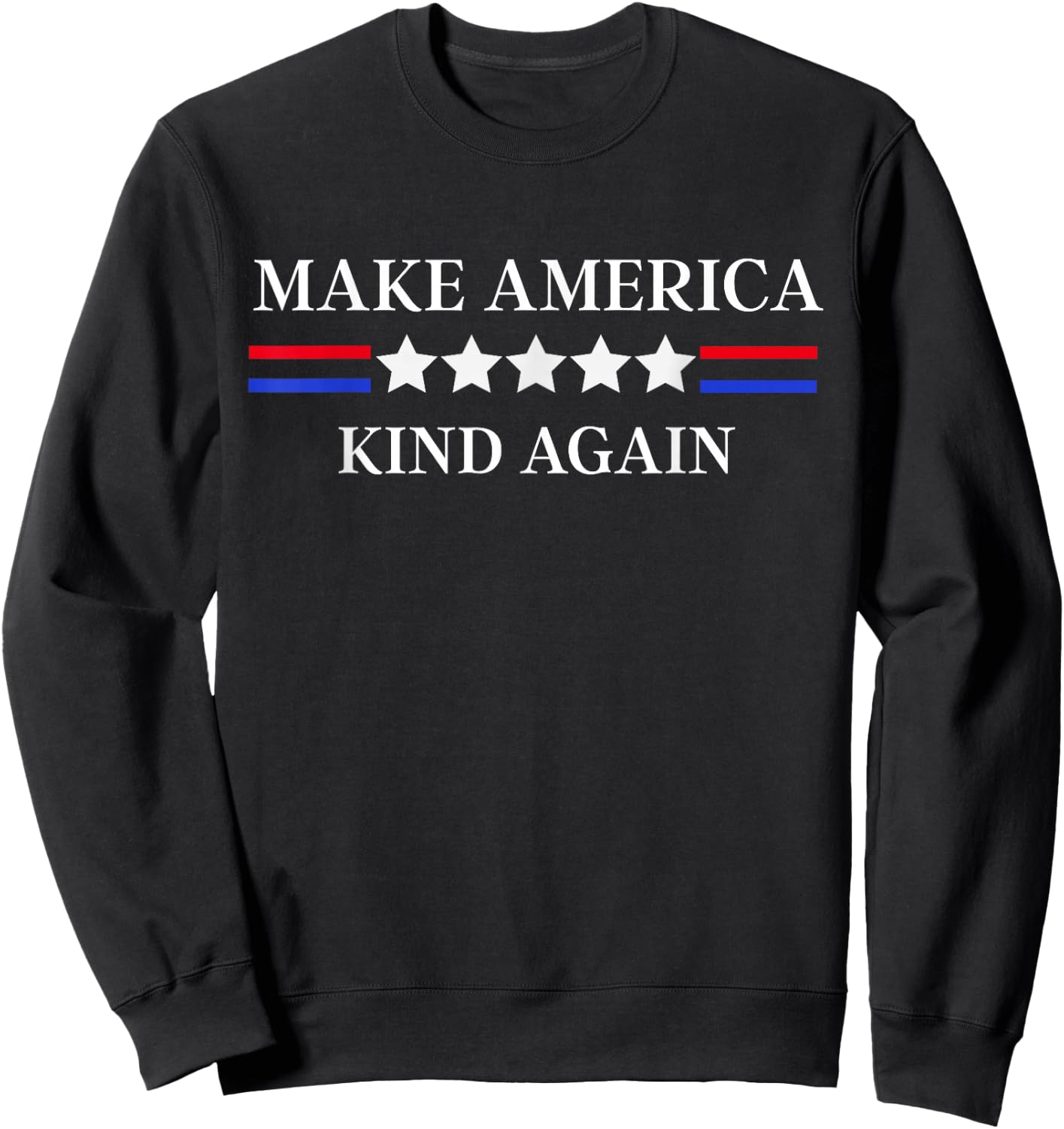 Make America Kind Again! | USA | Kindness Matters Sweatshirt - Sweatshirt | Black