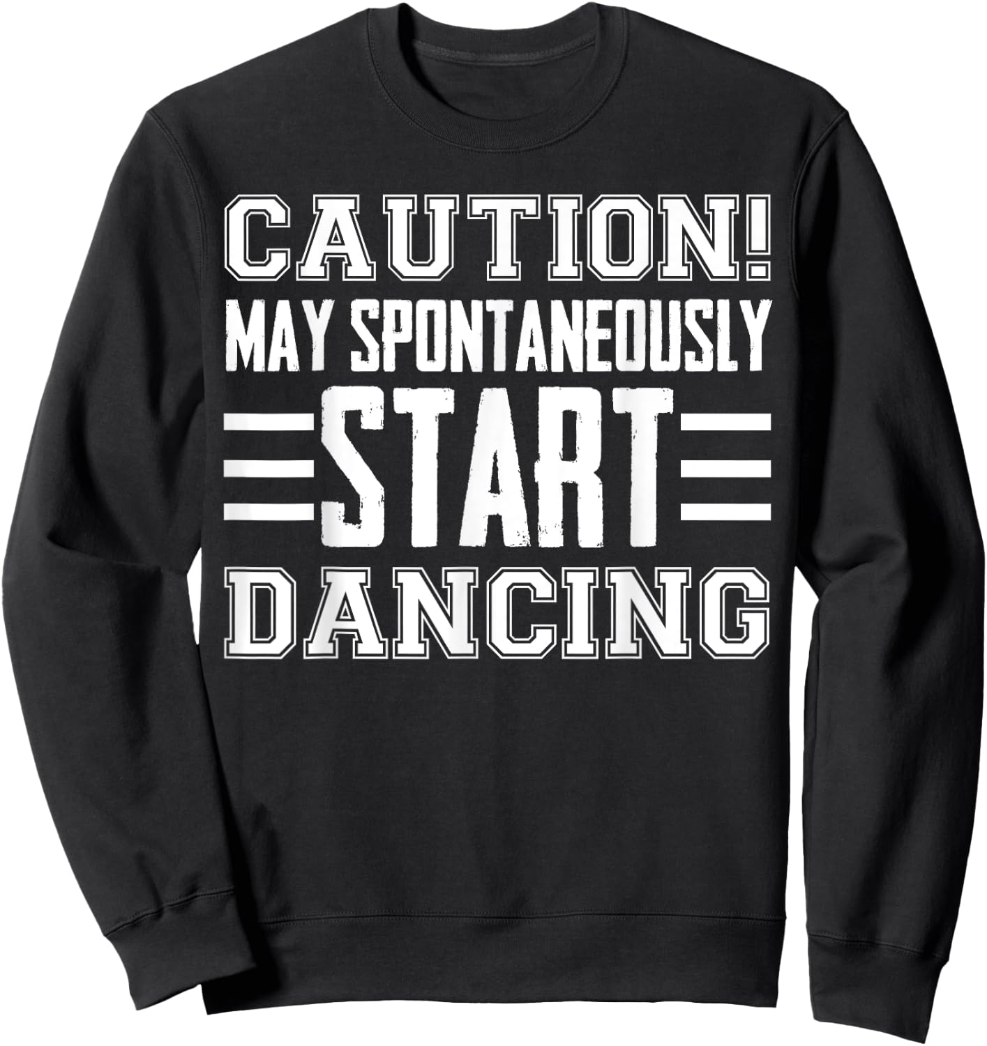 Caution May Spontaneously Start Dancing Dancer Funny Sayings Sweatshirt - Sweatshirt | Black