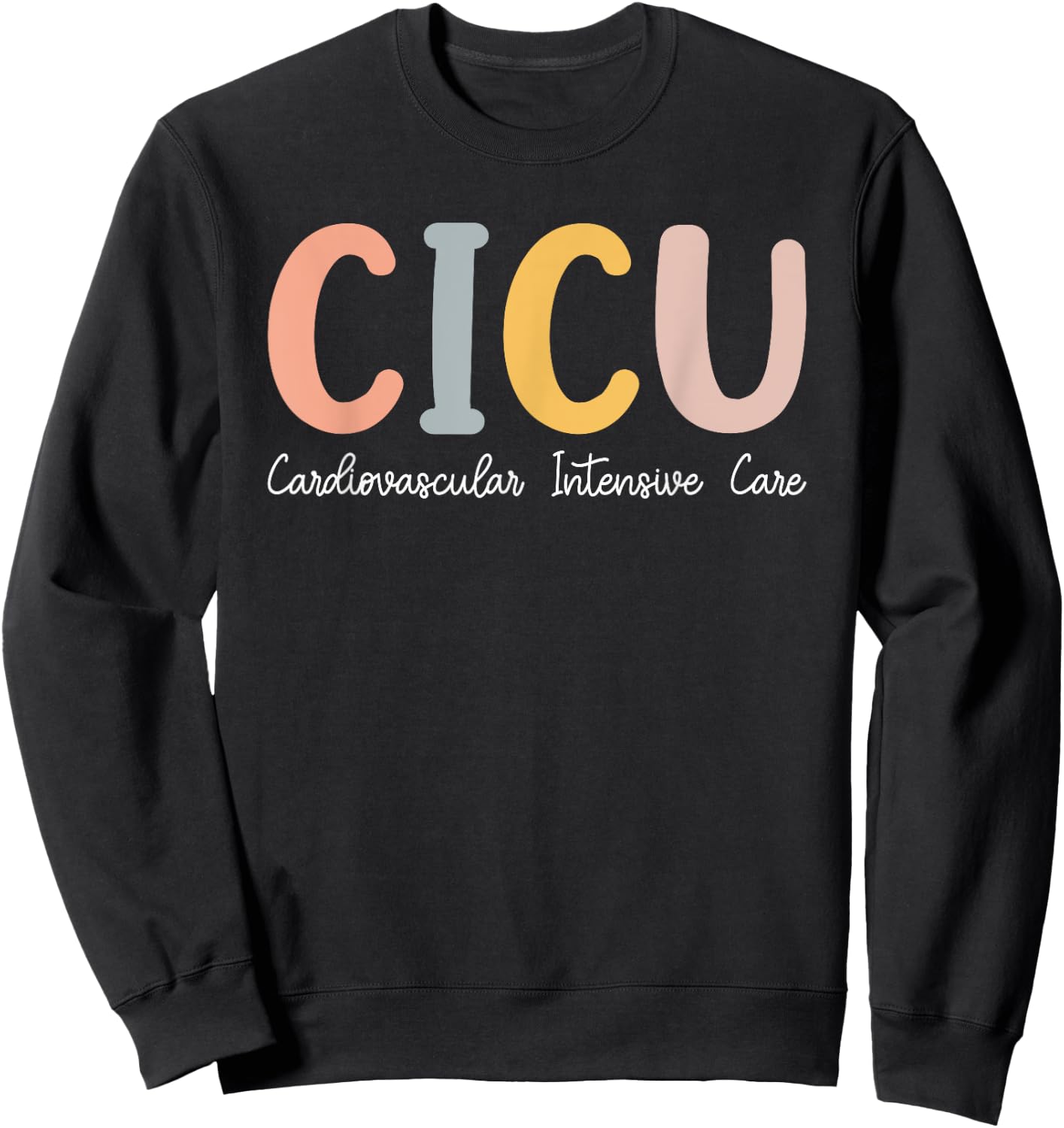 CICU Nurse Cardiac Intensive Care Unit Cvicu Nurse Sweatshirt - Sweatshirt | Black