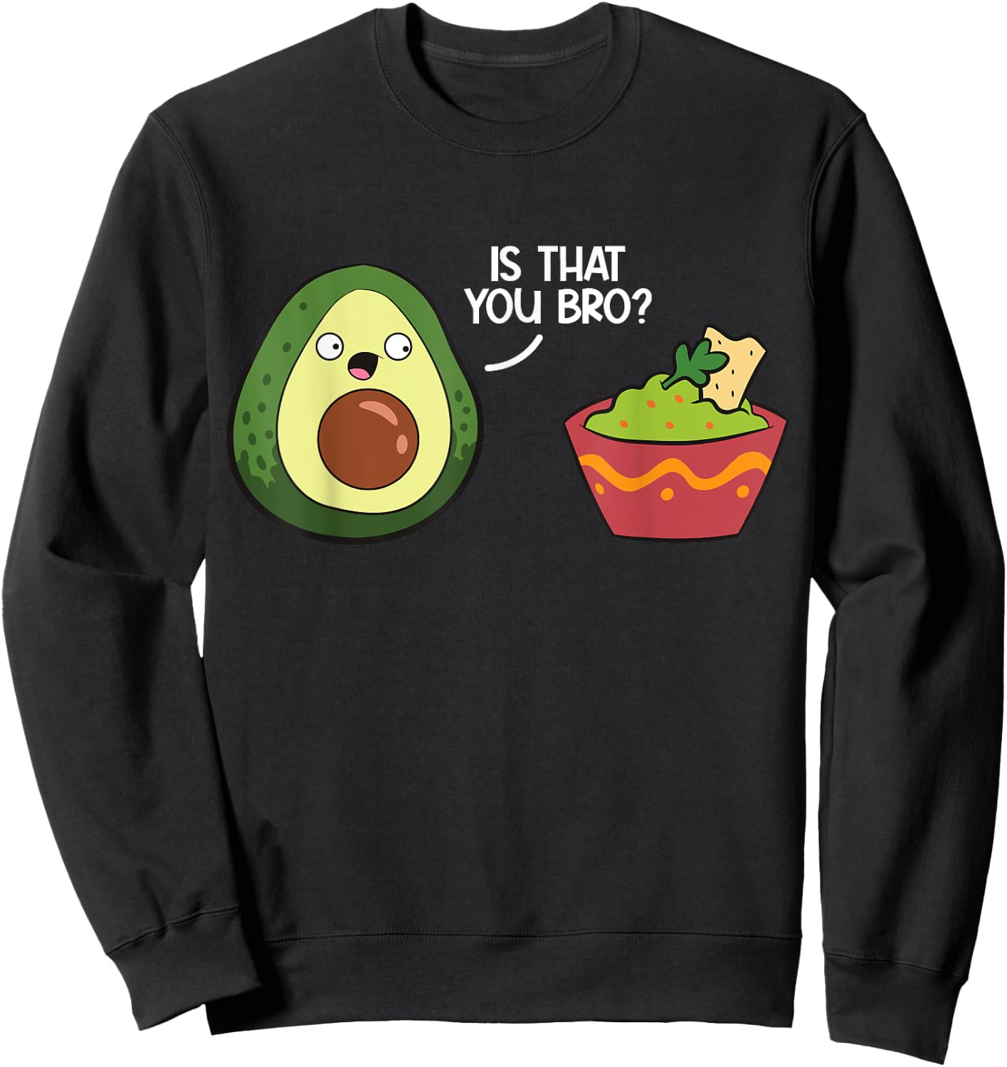 Guacamole Avocado Is That You Bro? Funny Guacamole Sweatshirt - Sweatshirt | Black