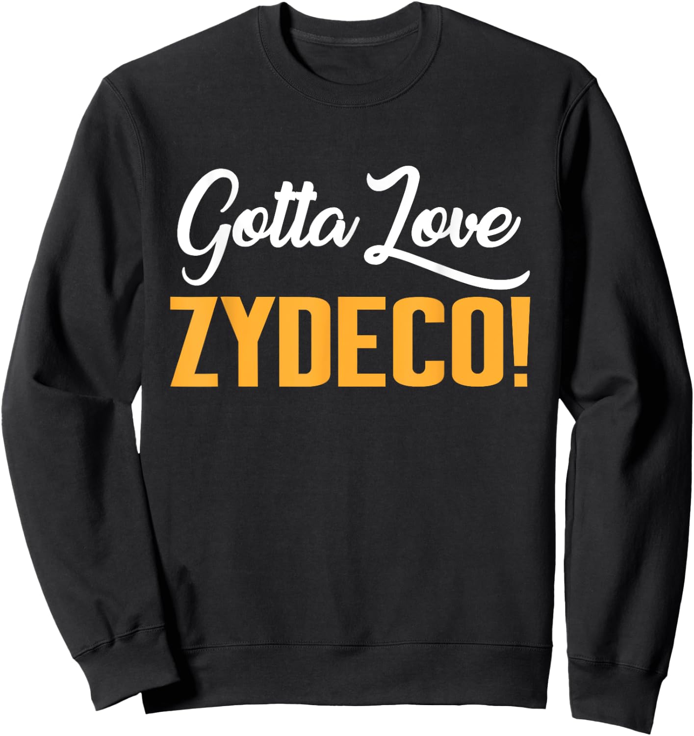 Gotta Love Zydeco! Music Festival Culture and Creole Cuisine Sweatshirt - Sweatshirt | Black