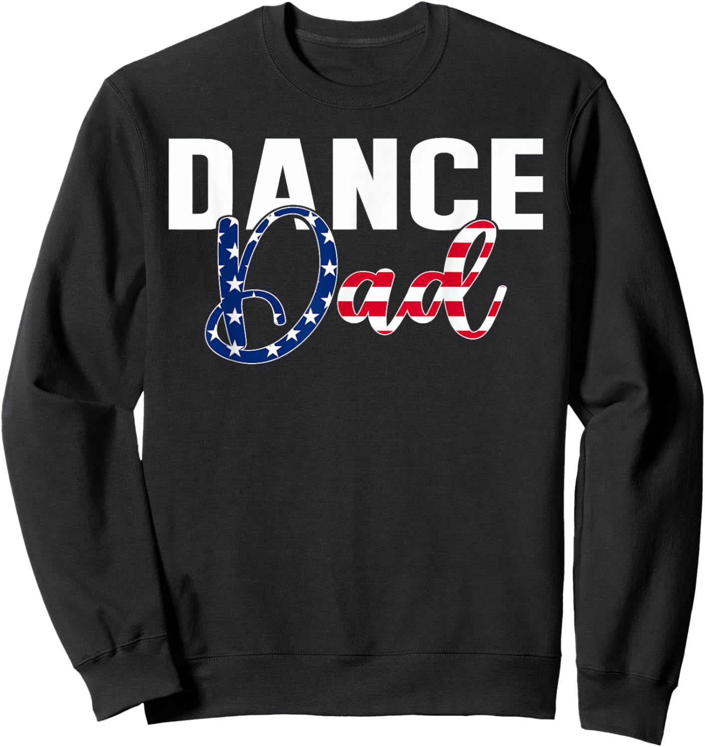 Funny Dance Dad Dancing Prop American Flag Proud Fathers Day Sweatshirt - Sweatshirt | Black