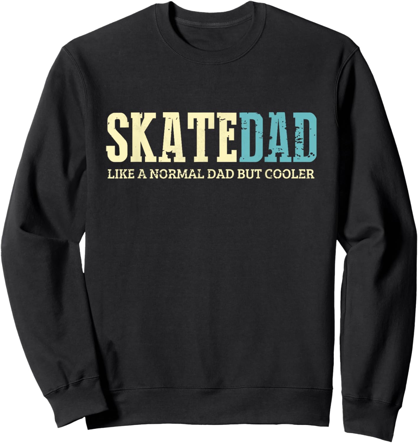 Skate Dad Like Normal Dad But Cooler Shirt Skater Dad Gifts Sweatshirt - Sweatshirt | Black