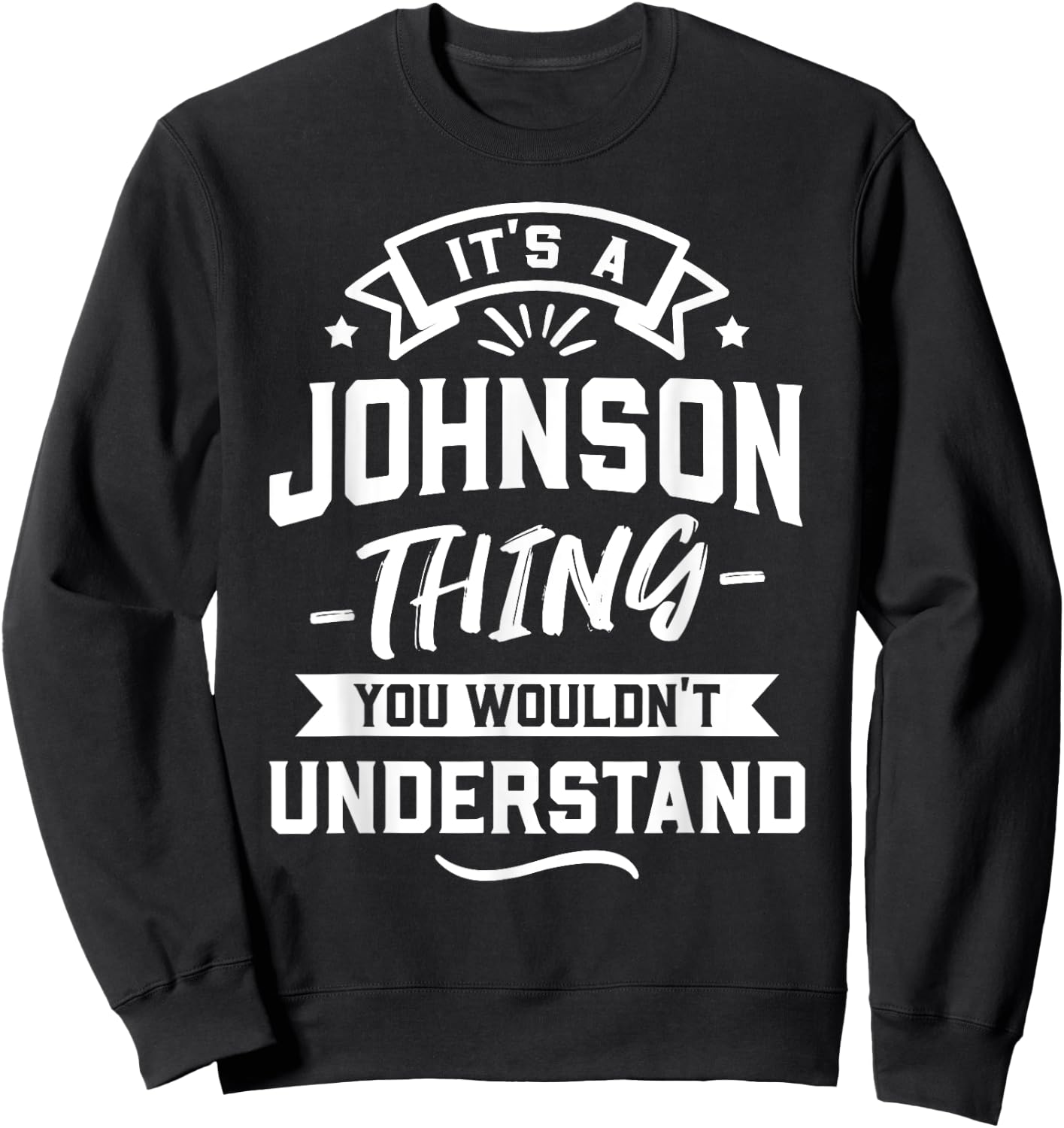 It's A Johnson Thing You Wouldn't Understand - Surname Gift Sweatshirt - Sweatshirt | Black