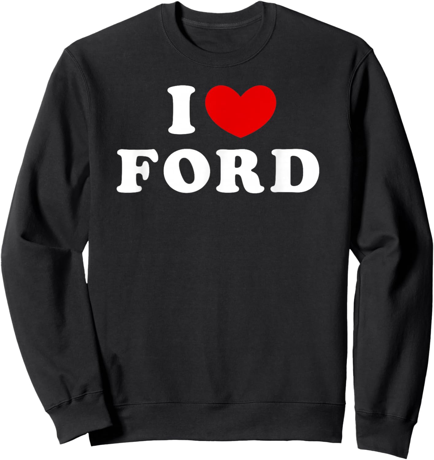 I Love Ford, I Love Ford Sweatshirt - Sweatshirt | Black