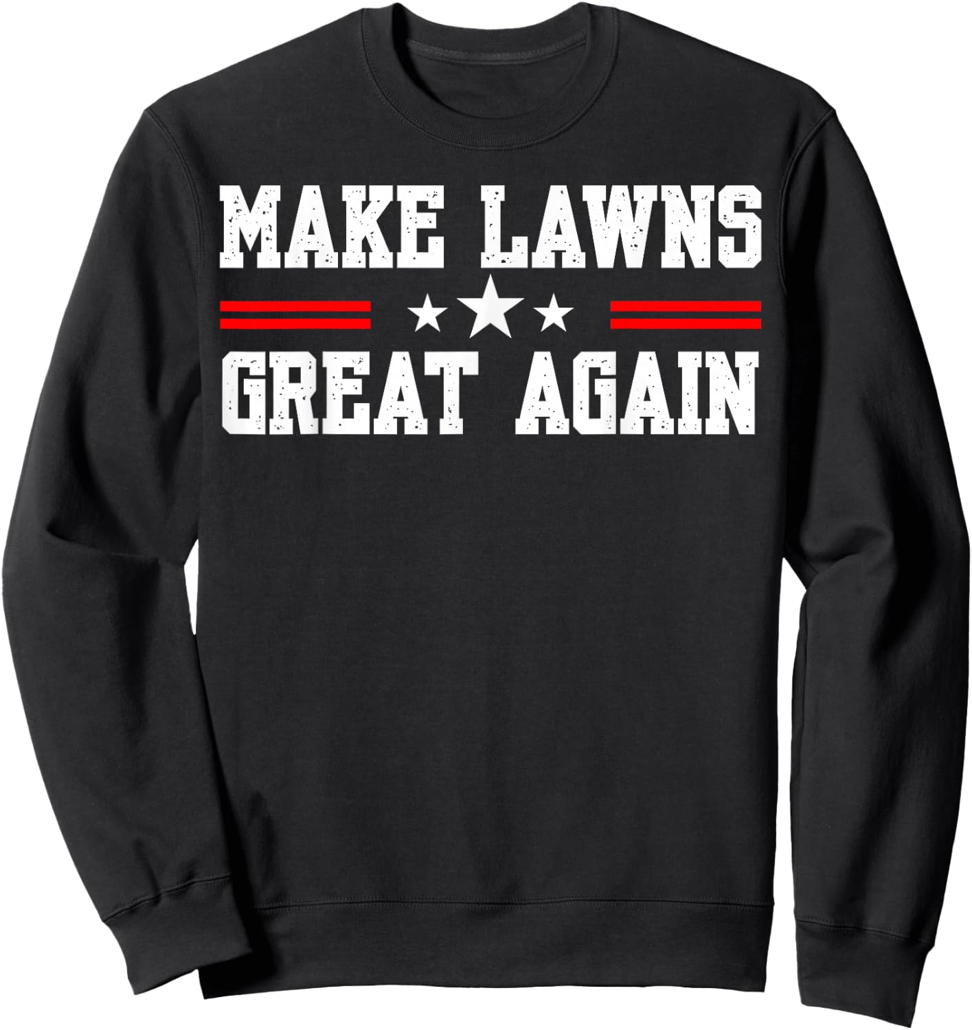 Make Lawns Great Again Funny Lawn Mower Dad Gardener Sweatshirt - Sweatshirt | Black