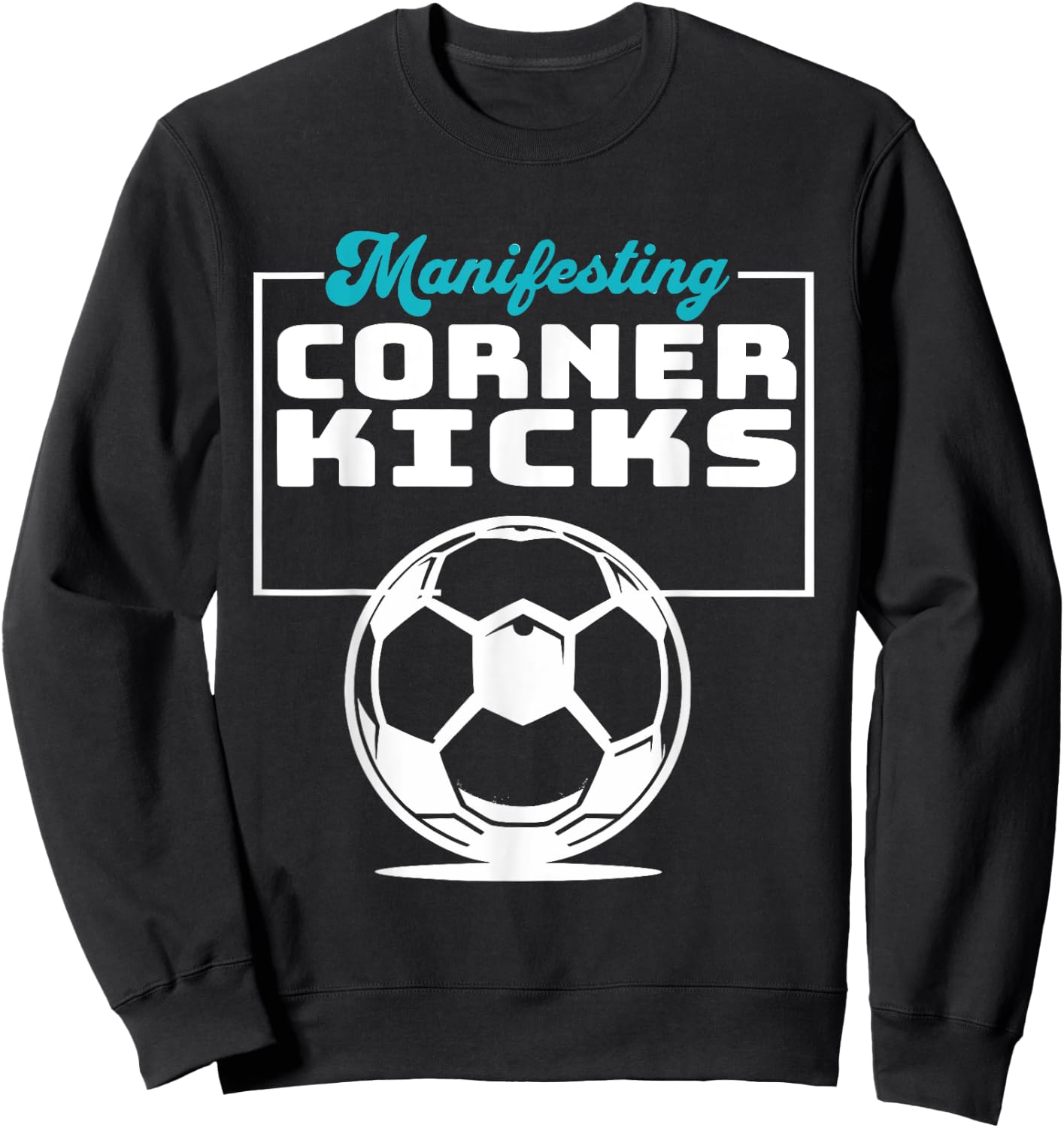 Manifesting Corner Kicks Soccer Player Fan Sweatshirt - Sweatshirt | Black