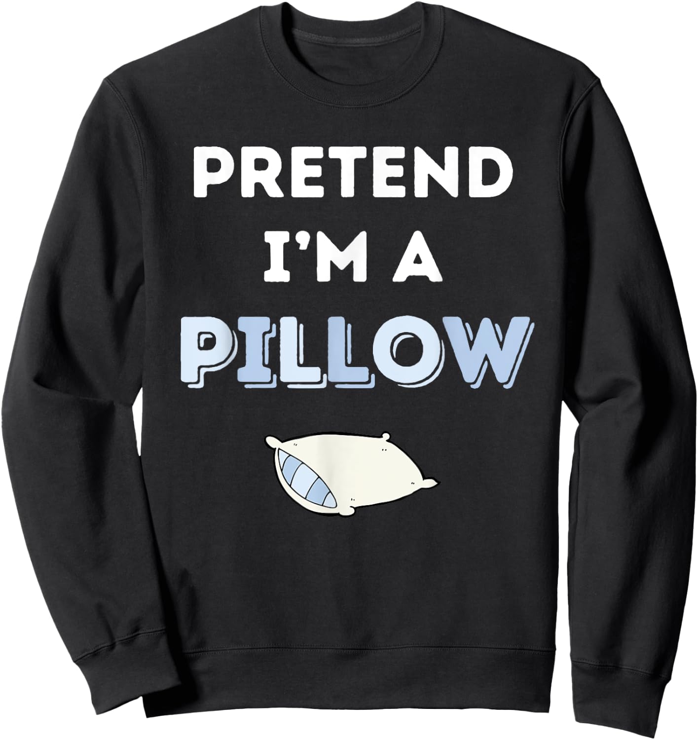 Pretend I'm a Pillow Sweatshirt - Sweatshirt | Black