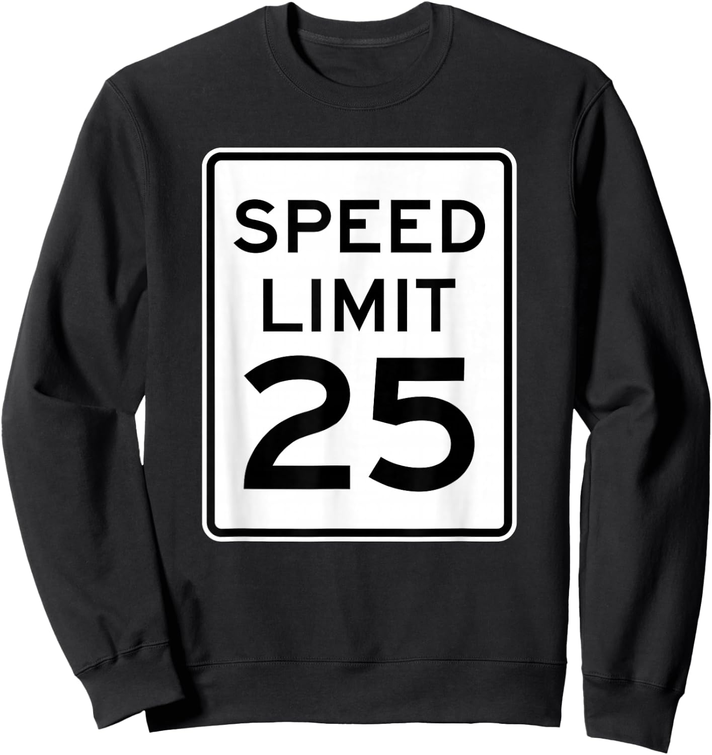 Speed Limit 25 MPH Street Traffic Sign For Runners Sweatshirt - Sweatshirt | Black