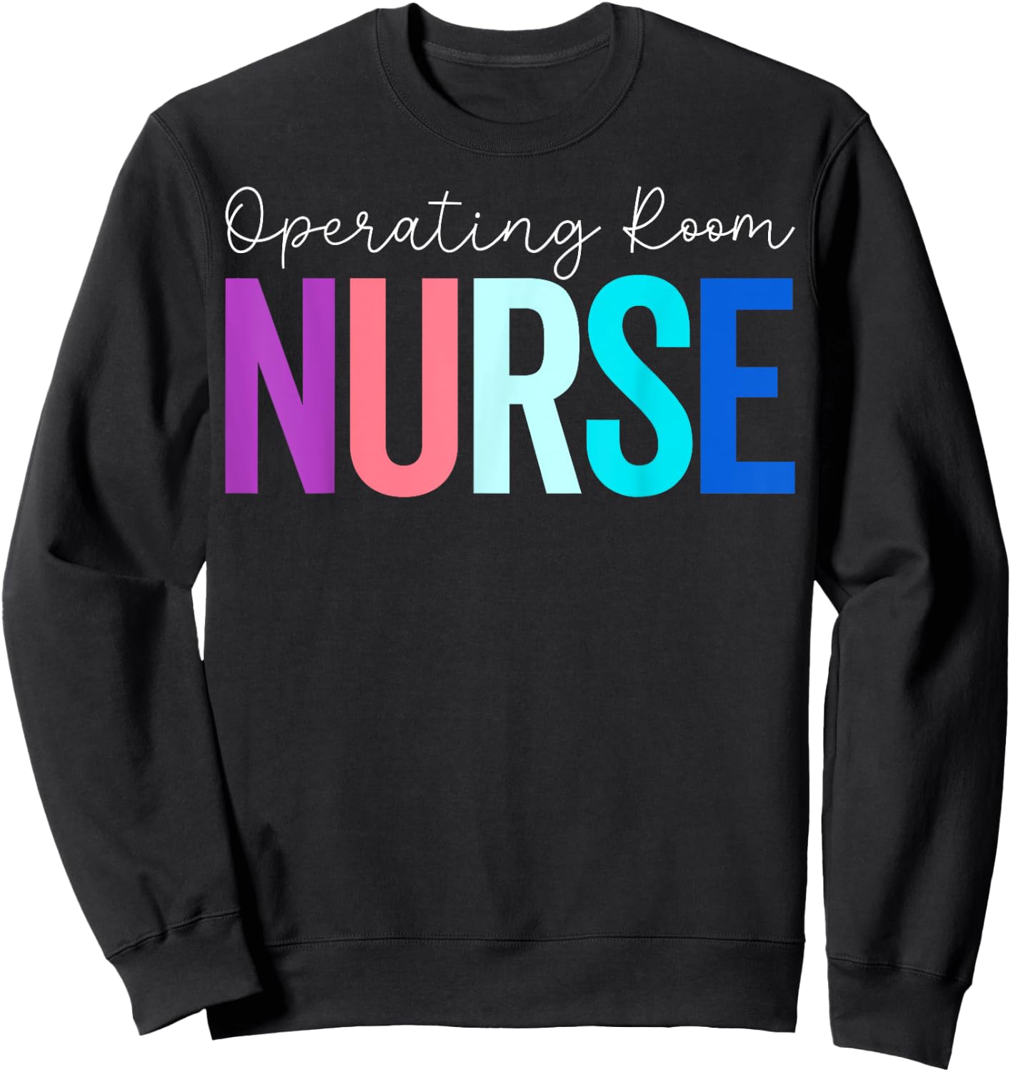 Operating Room Nurse - Funny OR Nurse Nursing Gifts Sweatshirt - Sweatshirt | Black