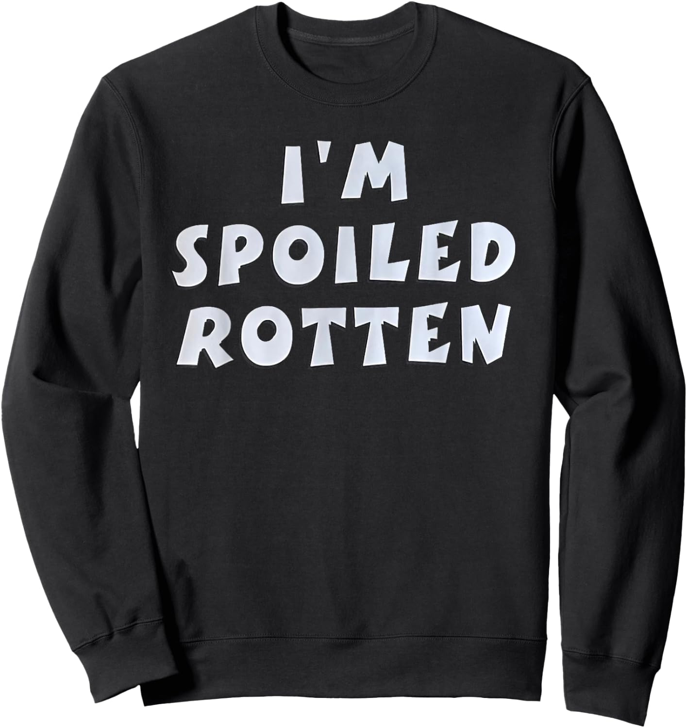 I'm Spoiled Rotten Funny Quote Sweatshirt - Sweatshirt | Black