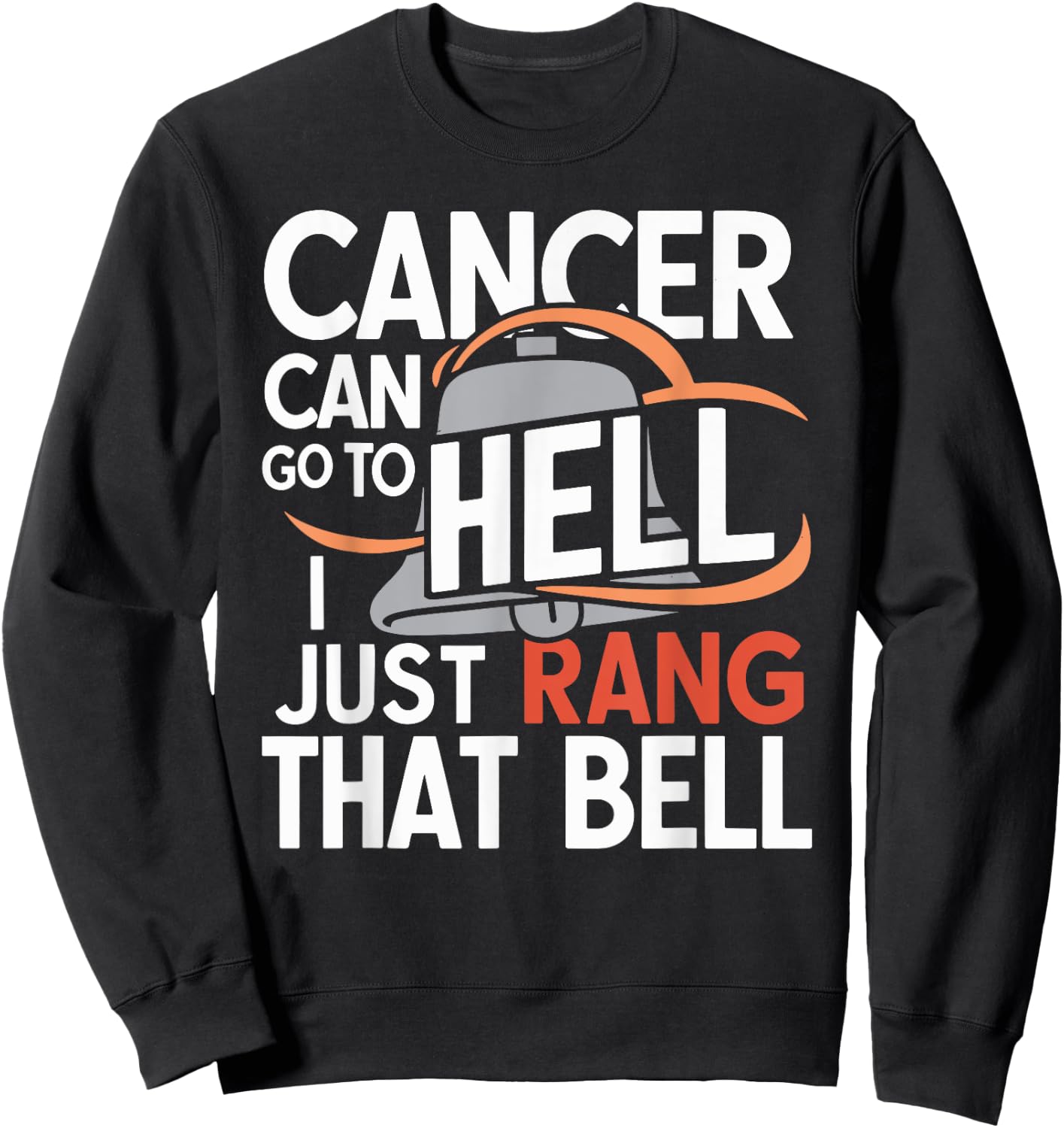 Cancer Can Go To Hell I Just Rang That Bell Cancer Sweatshirt - Sweatshirt | Black
