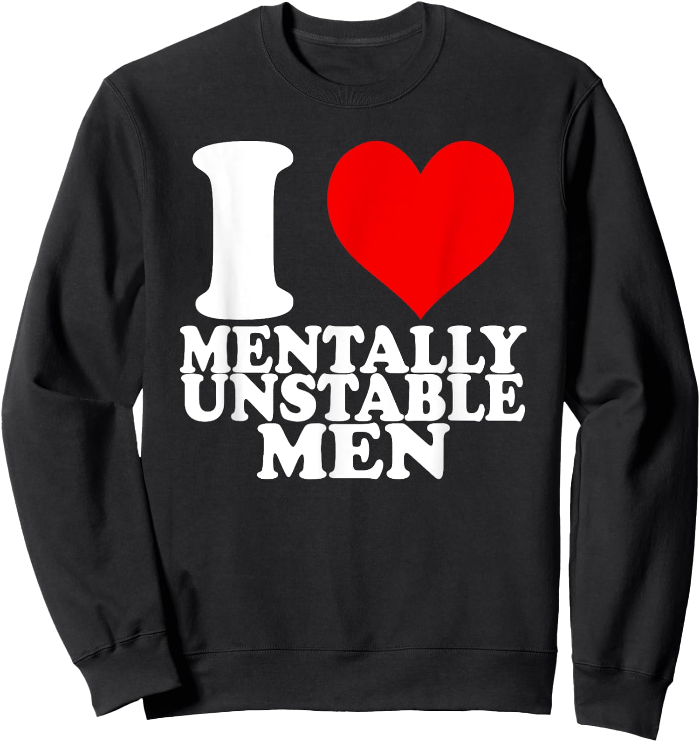 I Love Mentally Unstable Men Sweatshirt - Sweatshirt | Black